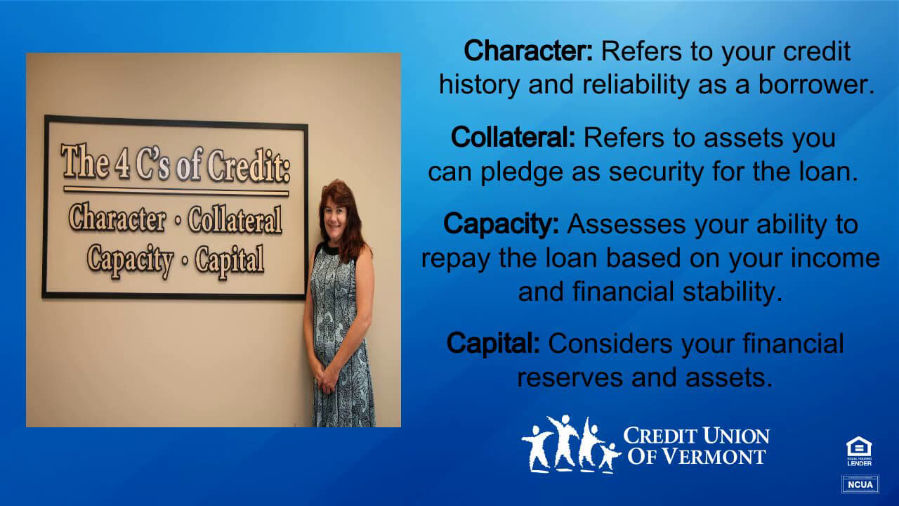 Character: Refers to your credit history and reliability as a borrower.
Collateral: Refers to assets you can pledge as security for the loan.
Capacity: Assesses your ability to repay the loan based on your income and financial stability.
Capital: Considers your financial reserves and assets.