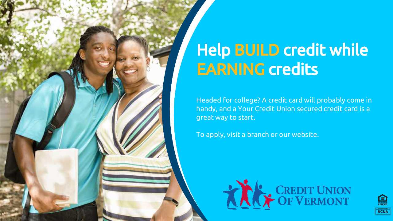 Help BUILD credit while EARNING credits
Headed for college? A credit card will probably come in handy, and a Your Credit Union secured credit card is a great way to start.
To apply, visit a branch or our website.